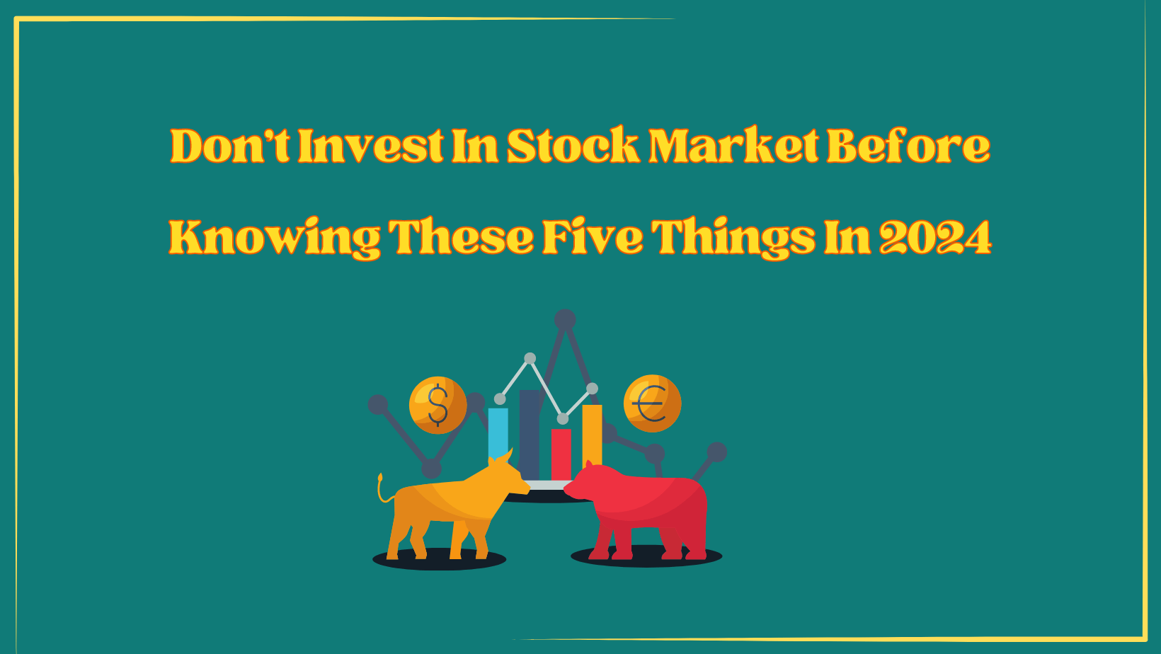 Don't invest in stocks before knowing these five things in 2024