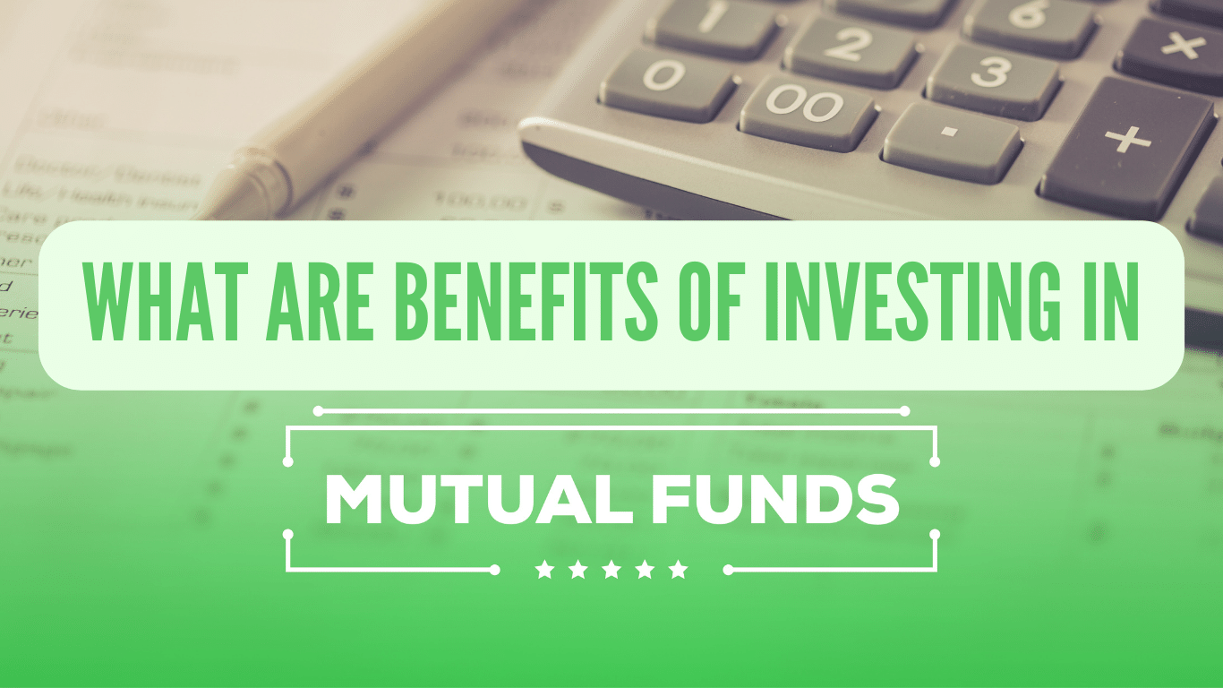 What are benefits of investing in mutual funds